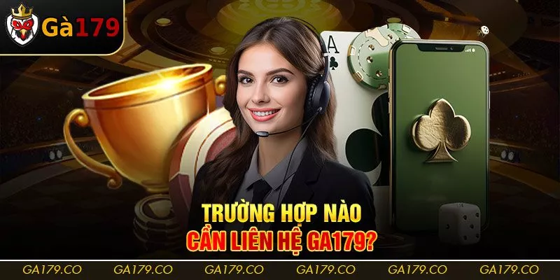 Trường hợp nào cần liên hệ Ga179?